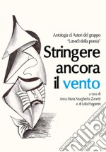 Stringere ancora il vento libro