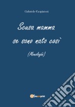 Scusa mamma se sono nato così libro