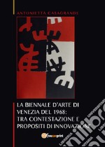 La Biennale d'arte di Venezia del 1968: tra contestazione e propositi di innovazione libro