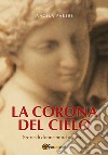 La corona del cielo libro di Fabbri Angela