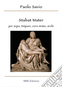 Stabat mater. Per arpa, timpani, coro misto, archi libro