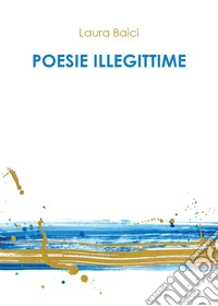 Poesie illegittime libro