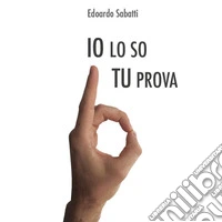 Io lo so tu... prova