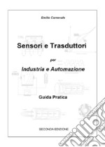 Sensori e trasduttori per l'industria e l'automazione. Guida pratica