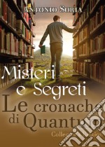 Misteri e segreti. Le cronache di Quantum. Collector's edition libro