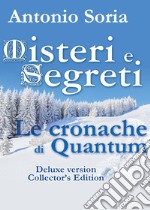 Misteri e Segreti. Le cronache di Quantum. Deluxe edition. Collector's edition libro