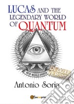 Lucas and the legendary world of Quantum. Deluxe edition libro