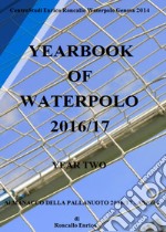 Yearbook of waterpolo. Ediz. italiana. Vol. 2: 2016/2017 libro