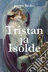 Tristan ja Isolde libro di Bédier Joseph