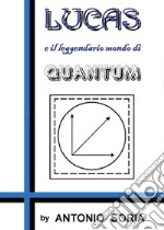 Lucas e il leggendario mondo di Quantum libro