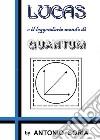 Lucas e il leggendario mondo di Quantum libro