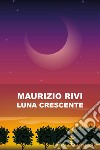 Luna crescente libro di Rivi Maurizio