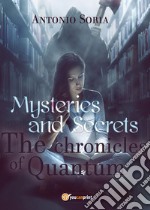 Mysteries and secrets. The chronicles of Quantum libro