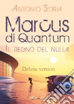 Marcus di Quantum. Il regno del nulla. Deluxe edition libro