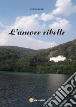 L'amore ribelle libro