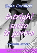 Intrighi sotto le gonne libro