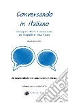 Conversando in italiano. Coinvolgenti attività di conversazione per insegnanti di lingua italiana libro