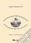 Raccontarsi per fotografie. Fotografie per raccontarsi. Proposte autobiografiche libro di Mazzetti Fanti Angela