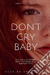 Don't cry baby libro di Vangelista Rosalba