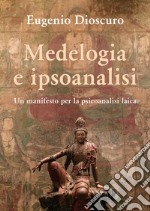 Medelogia e ipsoanalisi. Un manifesto per la psicoanalisi laica