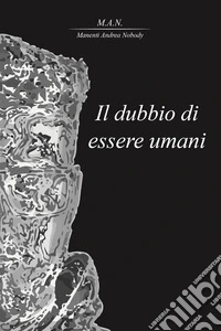 Il dubbio di essere umani libro