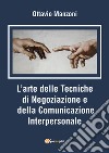 L'arte delle tecniche di negoziazione e della comunicazione interpersonale libro