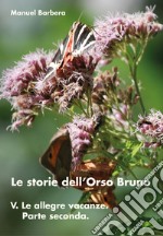 Le allegre vacanze. Parte seconda. Le storie dell'orso bruno. Vol. 5 libro