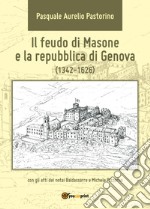 Il feudo di Masone e la repubblica di Genova (1342-1626) libro