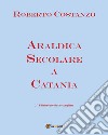 Araldica secolare a Catania libro di Costanzo Roberto