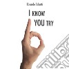 I know... you try libro di Sabatti Edoardo