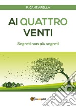 Ai quattro venti. Segreti non più segreti libro