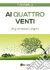 Ai quattro venti. Segreti non più segreti libro