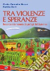 Tra violenze e speranze. Racconto della memoria dei profughi del Guatemala libro