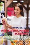 For a responsible economy. How to get out of the growth trap and put the individuals back at the heart of the economic system through a veritable revolution of consumism libro di Vasello Davide