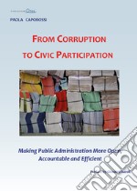 From corruption to civic participation. Making public administration more open, accountable and efficient libro