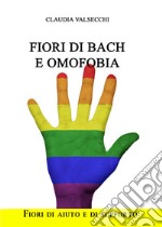 Fiori di Bach e omofobia. Fiori di aiuto e di supporto libro