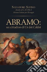 Abramo. Un cittadino di Ur dei Caldei libro