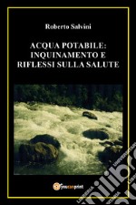 Acqua potabile: inquinamento e riflessi sulla salute libro