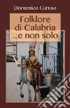 Folklore di Calabria... e non solo libro di Caruso Domenico