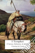 I templari. L'ascesa, il processo, la mistica libro