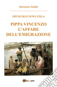 Pippa Vincenzo. L'affare dell'emigrazione libro