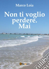 Non ti voglio perdere. Mai libro
