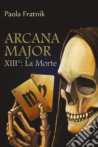Arcana Major XIII: la Morte libro