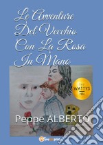 Le avventure del vecchio con la rosa in mano libro