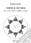 Forma e materia. Breve storia umana di magnifiche geometrie libro