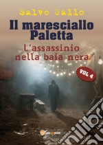 L'assassinio della baia nera. Il maresciallo Paletta. Vol. 4 libro