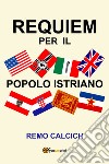 Requiem per il popolo istriano libro di Calcich Remo