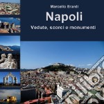 Napoli. Vedute, scorci e monumenti. Ediz. a colori