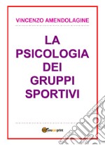 La psicologia dei gruppi sportivi libro