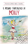 Il mondo fantastico di Molly libro